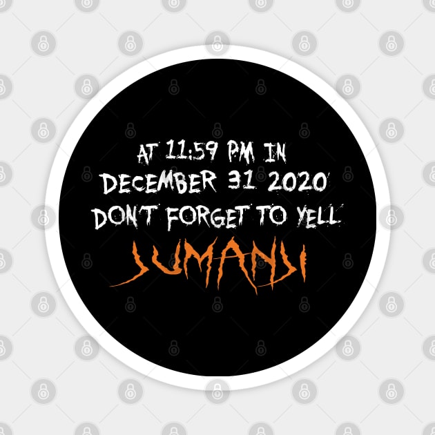 At 11:59pm in december 31 2020 don't forget to yell jumanji Magnet by uniqueversion